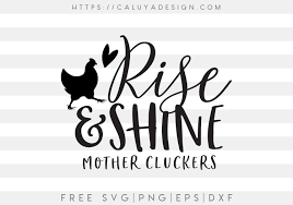 Download Free Rise And Shine Mother Cluckers Svg Png Eps Dxf