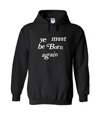 Maybe you would like to learn more about one of these? Ye Must Be Born Again Hoodie In 2021 Hoodies Hoodie Material Hoodie Design