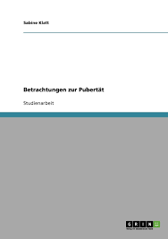 Die pubertät lässt sich laut dem gesundheitsportal onmeda in verschiedene phasen einteilen. Betrachtungen Zur Pubertat Klatt Sabine Amazon De Bucher