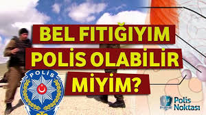 Bel Fitigiyim Polis Olabilir Miyim
