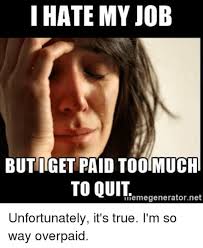 Check spelling or type a new query. I Hate My Job Memes