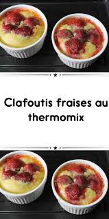 Clafoutis Fraises Au Thermomix Clafoutis Aux Fraises Thermomix Recette Delicieux Desserts
