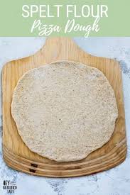 Spelt Pizza Dough Hey Nutrition Lady