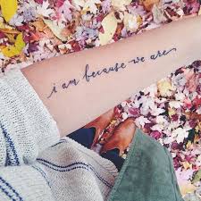 I Am Because We Are Tattoos Tattoo Designs Tattoo Quotes