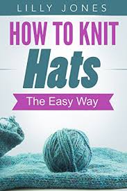 That way, when winter comes knocking on your door, you will be more than. How To Knit Hats The Easy Way Kindle Edition By Jones Lilly Crafts Hobbies Home Kindle Ebooks Amazon Com
