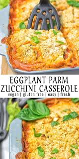 Eggplant Parmesan Zucchini Casserole Vegan Casserole Recipes Vegan Dinner Recipes Cooking Eggplant