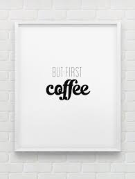 Yep Thats Right Before You Proceed To A Drink Coffee First Available At Ice Cube Chandigarh Cheers Coffee Print But First Coffee Coffee Quotes