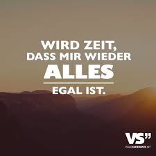 Wird Zeit Dass Mir Wieder Alles Egal Ist Visual Statements Spruche Zitate Spruche Spruche Zitate Leben