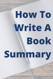 I've stopped beating myself up for coming to a structure slowly, for needing to get to know my characters as. How To Write A Book Summary Booksummaryclub