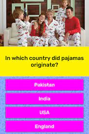 This term is part of the english language since 1880 as pyjamas when the british colonized india where hindi language was spoken. In Which Country Did Pajamas Originate Trivia Answers Quizzclub