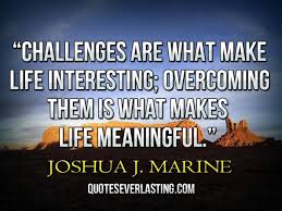 Famous Quotes About Lifes Challenges Quotesgram Sometimes, life's challenges are tough to deal with. famous quotes about lifes challenges