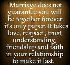 Marriage Does Not Guarantee You Will Be Together Forever It S Only Paper It Takes Love Respect Trust Understa Relationship Quotes Faith Quotes Love Quotes