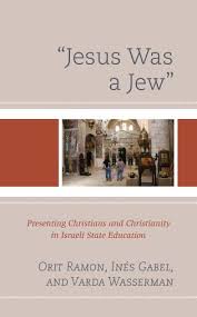 This new testament picture of the glorious future of israel in relationship to jesus, together with the picture of the tragic present of israel out of relationship to jesus, is what makes my heart ache for ethnic jews today. Jesus Was A Jew Presenting Christians And Christianity In Israeli State Education 9781498560740