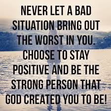 Never Let A Bad Situation Bring Out The Worst In You Inspirational Quotes Happy Birthday Cards Encouragement Quotes Happy Quotes Inspirational Words