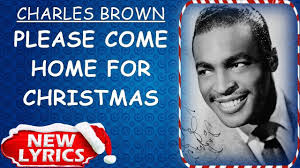 Charles Brown Please Come Home For Christmas Lyrics Christmas Song Christmas Lyrics Christmas Song Christmas Songs Lyrics