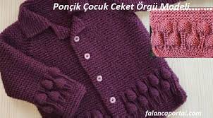 Poncik Cocuk Ceket Orgu Modeli Ceyizlikpatik Orgu Orguyelek Sal Orgumodelleri Orgumuseviyorum Orgucant Sweater Design Beautiful Knitting Crochet Designs