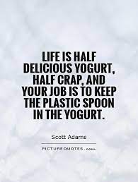 Frozen yogurt is a frozen product containing the same basic ingredients as ice cream, but contains live bacterial cultures. Yogurt Quotes Quotesgram