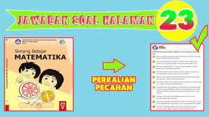 Matematika halaman 23 kelas 5. Kunci Jawaban Matematika Kelas 5 Halaman 23 Soal Cerita Perkalian Pecahan Youtube