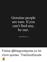 Commonly used to convey awkwardness, particularly on. Genuine People Are Rare If You Can T Find Any Be One Thegoodquoteco Follow For More Quotes Thegoodquote Meme On Me Me