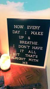 Letter Board With Mac Miller Quote Macmiller Now Every Day I Wake Up And Breathe I Don T Have It All But That S Alright Mac Miller Quotes Mac Miller Quotes