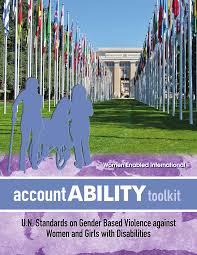 AccountABILITY toolkit. U.N. Standards on Gender Based Violence against  Women and Girls with Disabilities.