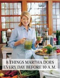 A Very Martha Morning 8 Things The Boss Does Every Day Before 10 A M Martha Stewart Martha Stewart Recipes Martha Stewart Organizing