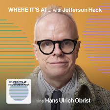 WHERE IT'S AT … with Hans Ulri…–WHERE IT'S AT … with Jefferson Hack