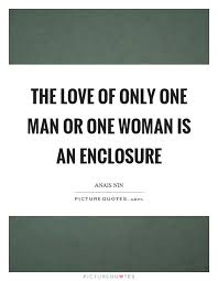The Love Of Only One Man Or One Woman Is An Enclosure Picture Quotes
