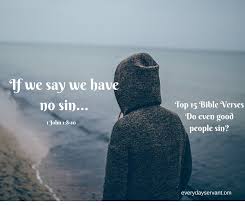 Let no one deceive you in any way. Top 15 Bible Verses Do Even Good People Sin Everyday Servant