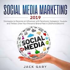 Amazon.com: Social Media Marketing 2019: Strategies to Become an Influencer  with Facebook, Instagram, YouTube and Twitter, Grow Your Personal Brand  Fast in 2019 and Beyond : Jack Gary, Brian R. Scott, Jack