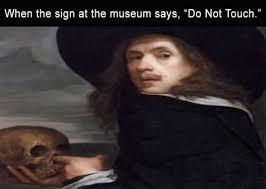 When The Sign At The Museum Says Do Not Touch More Funny Pictures Http Fartinvite Com Classical Art Memes Art Memes History Memes