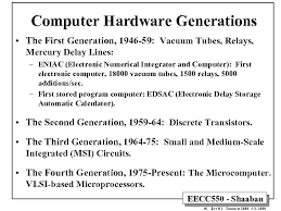 Low cost than first generation computers. Computer Hardware Generations The First Generation 1946