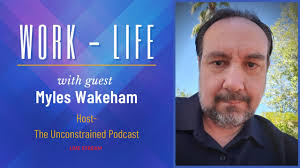 Work-Life with Myles Wakeham, Technology Advocate and The Unconstrained  Podcast Host