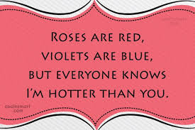 We did not find results for: Quote Roses Are Red Violets Are Blue But Everyone Knows I M Hotter Than Coolnsmart