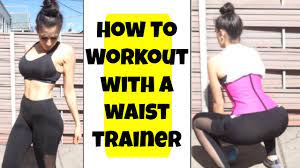 How To Workout With A Waist Trainer Tips My Favorite Exercises Youtube