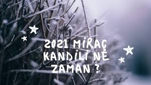 Miraç kandili 10 mart 2021 çarşamba günü idrak edilecek. 2021 Mirac Kandili Ne Zaman Youtube