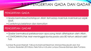 Dikutip dari buku pendidikan agama islam dan budi pekerti kelas vi karangan hindun anwar dan feisal ghozaly, qada dan qadar tidak dapat diubah dan tidak dapat ditunda atau dimundurkan. 3 1 Memahami Dan Meyakini Konsep Beriman Kepada Qada Dan Qadar Pendidikan Islam Kssr