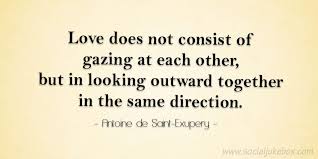 Check spelling or type a new query. Anne Maria Yritys On Twitter Love Does Not Consist Of Gazing At Each Other But In Looking Outward Together In The Same Direction Antoine De Saint Exupery Quote Https T Co 3qznbhpqj3