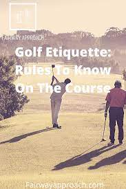 Golf Etiquette Rules To Know On The Golf Course Fairway Approach In 2020 Golf Etiquette Golf Etiquette