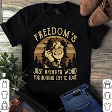 Freedom S Just Another Word For Nothing Left To Lose Janis Joplin Freedom S Just Another Word For Nothing Left To Lose Shirt Lost Shirt Diamond T Shirt T Shirts For Women