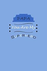 They thought superheroes do exist and they always try to act or think like superheroes. Papa You Are My Superhero This Book Contains 50 Qutes For Dad Birthday Gifts From Kids Fill In The Blank Book With Prompts About What I Love About Show Dad You