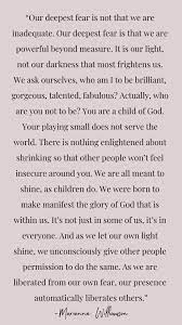 Our Deepest Fear Is Not That We Are Inadequate It S That We Are Powerful Beyond Measure Shine Quotes Positive Inspiration Literary Quotes