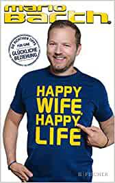 Happy wife gets a mouthful. Happy Wife Happy Life Die Richtigen Tipps Fur Eine Gluckliche Beziehung Amazon De Mario Barth Bucher