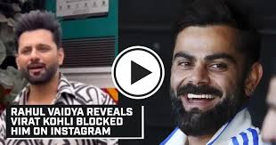 Rahul Vaidya reveals Virat Kohli blocked him