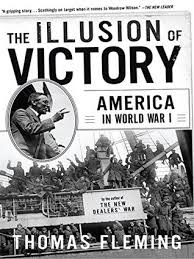 Woodrow wilson once quoted british author h. The Illusion Of Victory America In World War I By Thomas Fleming