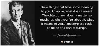 Jan 11, 2016 · the husband should feel a special responsibility to take initiatives to work it out, with his wife constantly being drawn into that initiative. Sherwood Anderson Quote Draw Things That Have Some Meaning To You An Apple