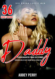 Daddy Virgin Daughter Taboo Sex Story 36 Adult Books Forbidden Explicit Dirty Women Erotica Collection Big Rough Erotic Man Book 1 Kindle Edition By Perry Abbey Literature Fiction Kindle Ebooks Amazon Com