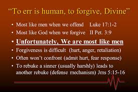 To Err Is Human To Forgive Divine Most Like Men When We Offend Luke 17 1 2 Most Like God When We Forgive Ii Pet 3 9 Unfortunately We Are Most Like Ppt Download