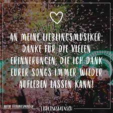 An Meine Lieblingsmusiker Danke Fur Die Vielen Erinnerungen Die Ich Dank Eurer Songs Immer Wieder Aufleben Lassen Kann Visual Statements So Wahr Zitate Bilder Mit Text