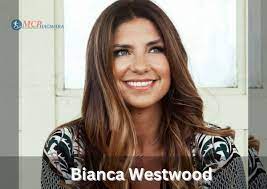 Bianca Westwood Age, Job, Net Worth, Education, Nationality, Family,  Ethnicity, Religion, And More